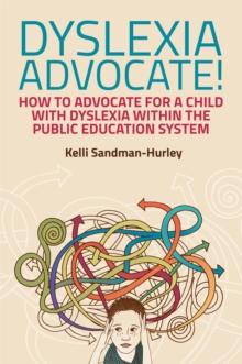 Dyslexia Advocate! : How to Advocate for a Child with Dyslexia within the Public Education System