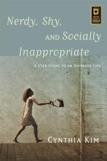 Nerdy, Shy, and Socially Inappropriate : A User Guide to an Asperger Life