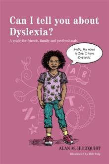 Can I tell you about Dyslexia? : A Guide for Friends, Family and Professionals