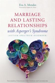 Marriage and Lasting Relationships with Asperger's Syndrome (Autism Spectrum Disorder) : Successful Strategies for Couples or Counselors