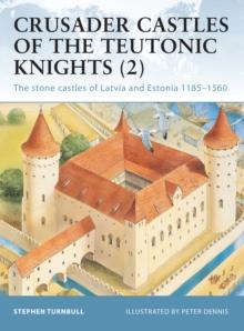 Crusader Castles of the Teutonic Knights (2) : The Stone Castles of Latvia and Estonia 11851560