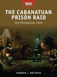 The Cabanatuan Prison Raid : The Philippines 1945