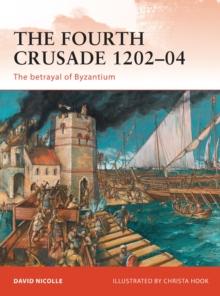 The Fourth Crusade 1202 04 : The betrayal of Byzantium