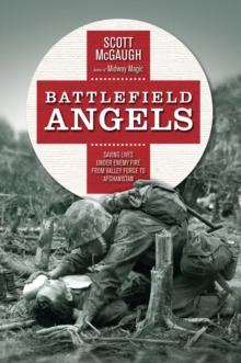 Battlefield Angels : Saving Lives Under Enemy Fire From Valley Forge to Afghanistan