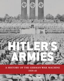 Hitler s Armies : A history of the German War Machine 1939 45