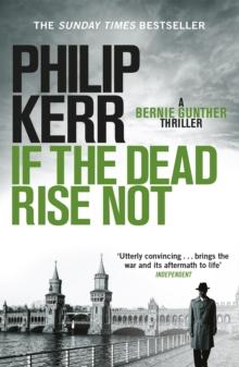 If the Dead Rise Not : Incomparable World War Two thriller starring Bernie Gunther