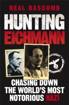 Hunting Eichmann : Chasing down the world's most notorious Nazi