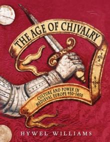 The Age of Chivalry : The Story of Medieval Europe, 950 to 1450