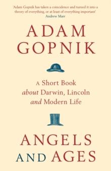 Angels and Ages : A short book about Darwin, Lincoln and modern life