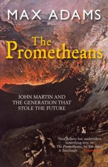 The Prometheans : John Martin and the generation that stole the future