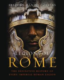 Legions of Rome : The definitive history of every Roman legion