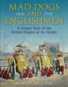 Mad Dogs and Englishmen : A Grand Tour of the British Empire at its Height