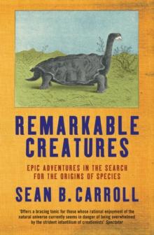 Remarkable Creatures : Epic Adventures in the Search for the Origins of Species