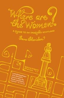 Where are the Women? : A Guide to an Imagined Scotland