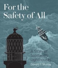 For the Safety of All : A Story of Scotland's Lighthouses