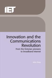 Innovation and the Communications Revolution : From the Victorian pioneers to broadband Internet