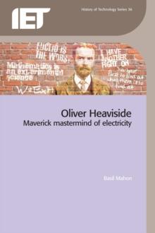 Oliver Heaviside : Maverick Mastermind of Electricity