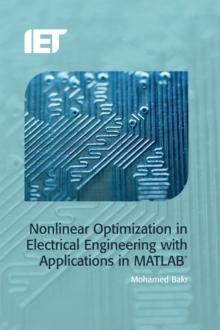 Nonlinear Optimization in Electrical Engineering with Applications in MATLAB(R)