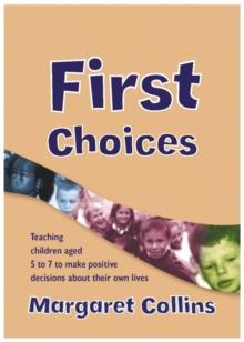 First Choices : Teaching Children Aged 4-8 to Make Positive Decisions about Their Own Lives