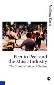 Peer to Peer and the Music Industry : The Criminalization of Sharing