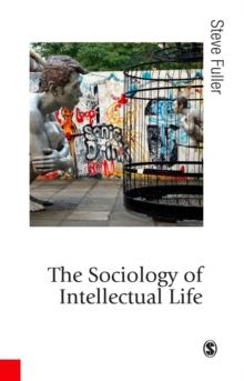 The Sociology of Intellectual Life : The Career of the Mind in and Around Academy