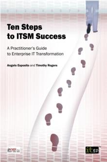 Ten Steps to ITSM Success : A Practitioner's Guide to Enterprise IT Transformation