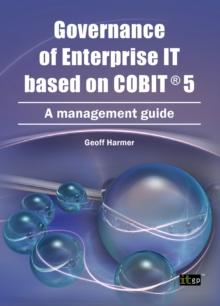 Governance of Enterprise IT based on COBIT 5 : A Management Guide