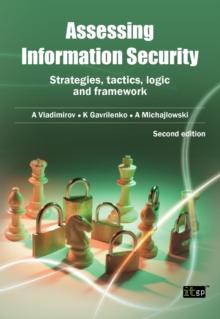 Assessing Information Security : Strategies, Tactics, Logic and Framework