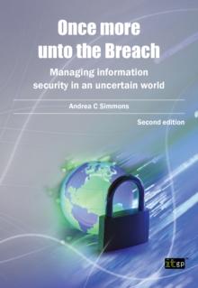 Once more unto the Breach : Managing information security in an uncertain world