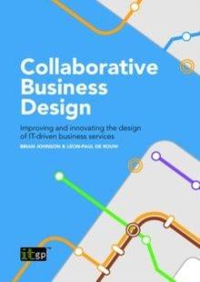 Collaborative Business Design : Improving and innovating the design of IT-driven business services