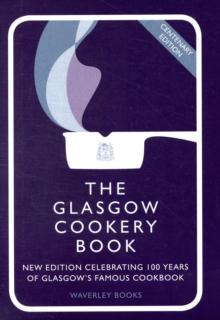 The Glasgow Cookery Book : Centenary Edition - Celebrating 100 Years of the Do. School