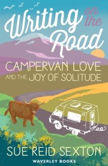 Writing on The Road: Campervan Love and the Joy of Solitude