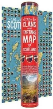 The Clans and Tartans Map of Scotland : Folded, Rolled, Tubed - A colourful, illustrated map of clan lands with 150 registered clan tartans, plus information about Highland Dress, the story of tartan,