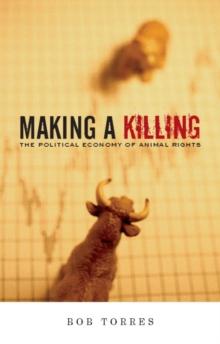 Making A Killing : The Political Economy of Animal Rights