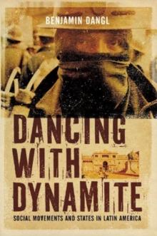 Dancing with Dynamite : Social Movements and States in Latin America