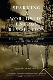 Sparking a Worldwide Energy Revolution : Social Struggles in the Transition to a Post-Petrol World