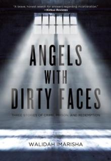 Angels with Dirty Faces : Three Stories of Crime, Prison, and Redemption