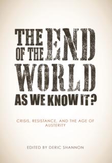 The End of the World as We Know It? : Crisis, Resistance, and the Age of Austerity