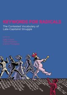 Keywords for Radicals : The Contested Vocabulary of Late-Capitalist Struggle