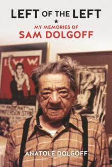 Left of the Left : My Memories of Sam Dolgoff