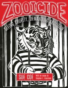 Zooicide : Seeing Cruelty, Demanding Abolition