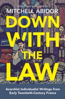 Down with the Law : Anarchist Individualist Writings from Early Twentieth-Century France