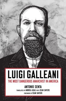 Luigi Galleani : The Most Dangerous Anarchist in America