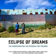 Eclipse of Dreams : The Undocumented-Led Struggle for Freedom