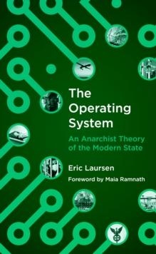 The Operating System : An Anarchist Theory of the Modern State