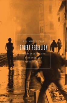 Street Rebellion : Resistance Beyond Violence and Nonviolence