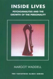 Inside Lives : Psychoanalysis and the Growth of the Personality