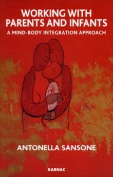 Working with Parents and Infants : A Mind-Body Integration Approach