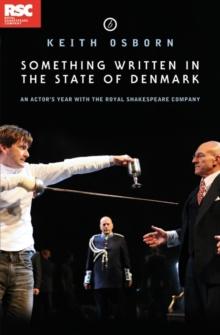 Something Written in the State of Denmark: An Actor's Year with the Royal Shakespeare Company : An Actor's Year with the Royal Shakespeare Company