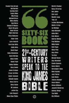 Sixty-Six Books: 21st-century writers speak to the King James Bible : A Contemporary Response to the King James Bible